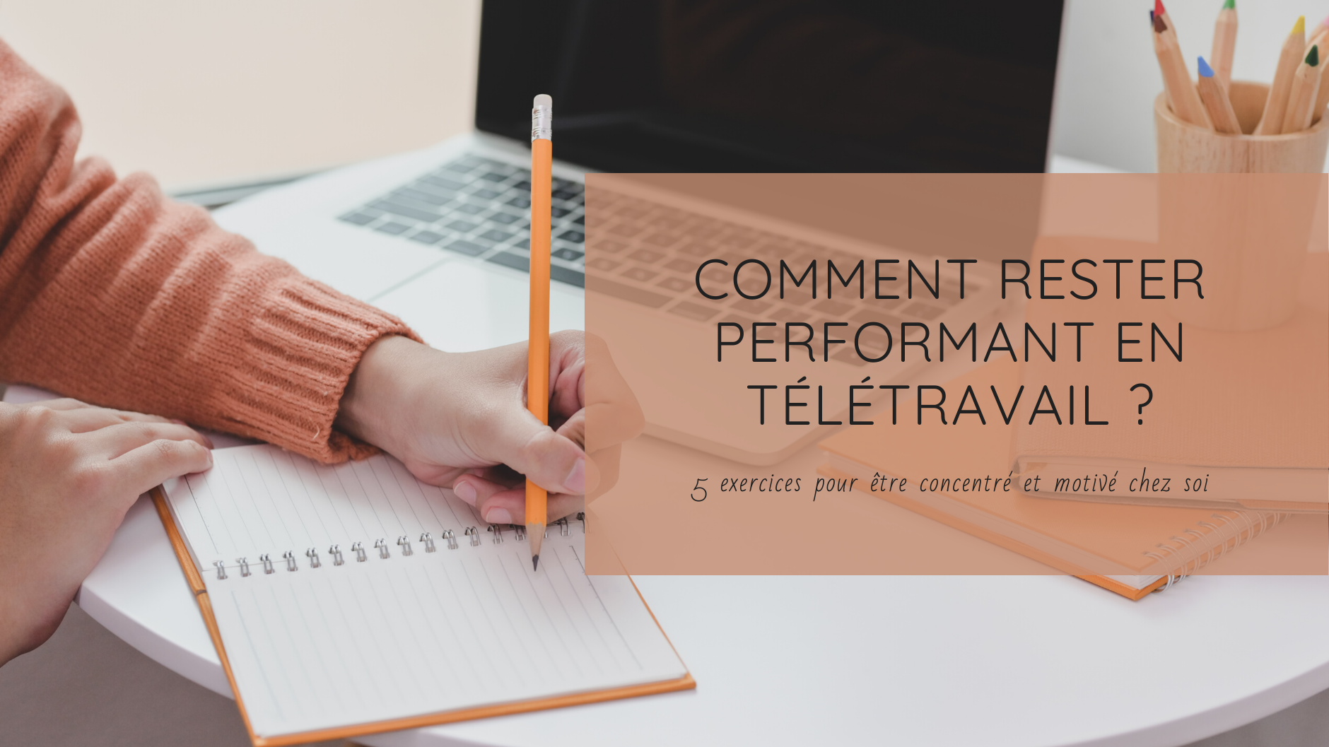 Comment rester performant en télétravail ?